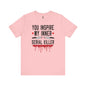 You Inspire My Inner Serial Killer T-Shirt The Devil's Pickle