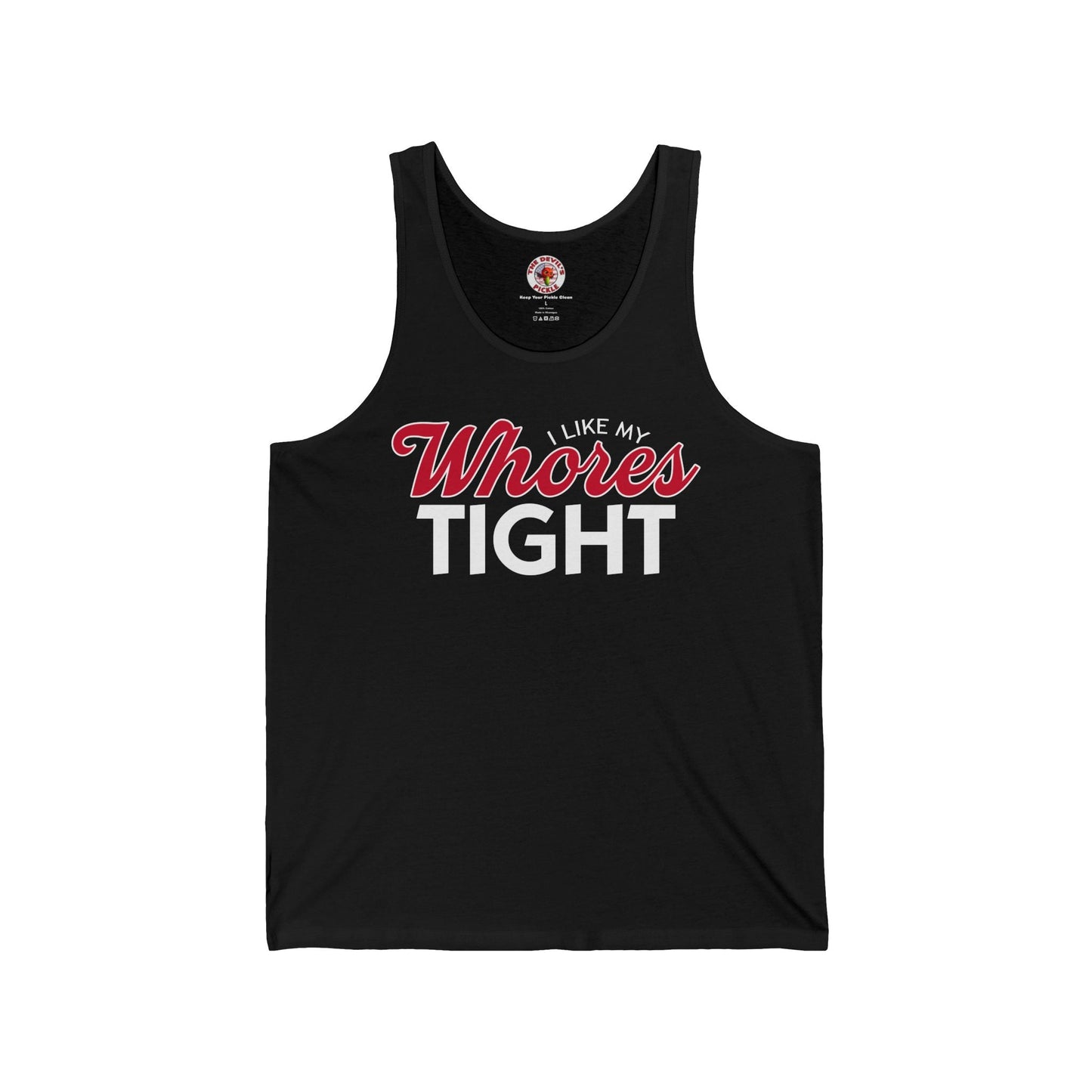 I Like My Whores Tight Tank Top The Devil's Pickle