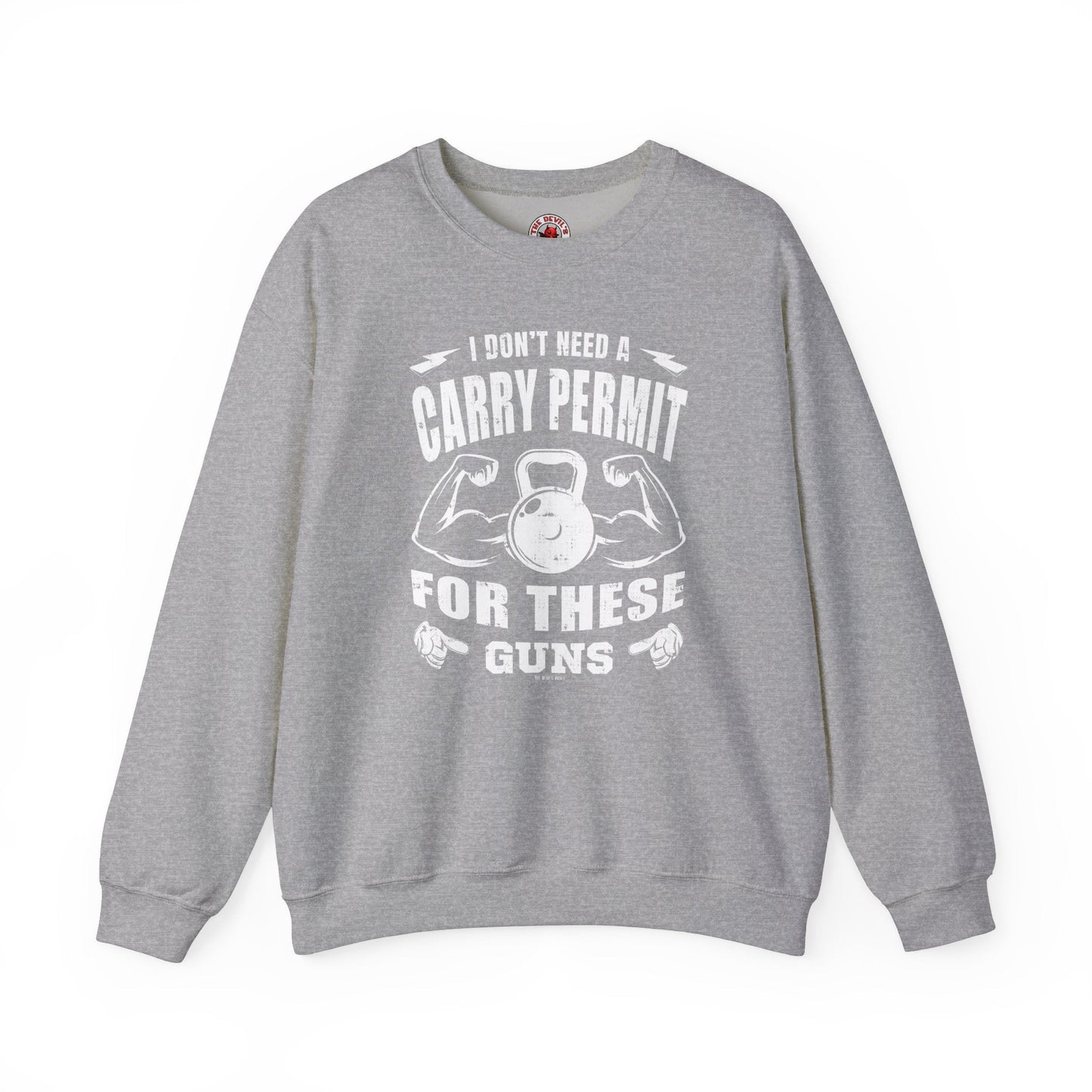 I Don't Need A Carry Permit For These Guns Crewneck Sweatshirt The Devil's Pickle