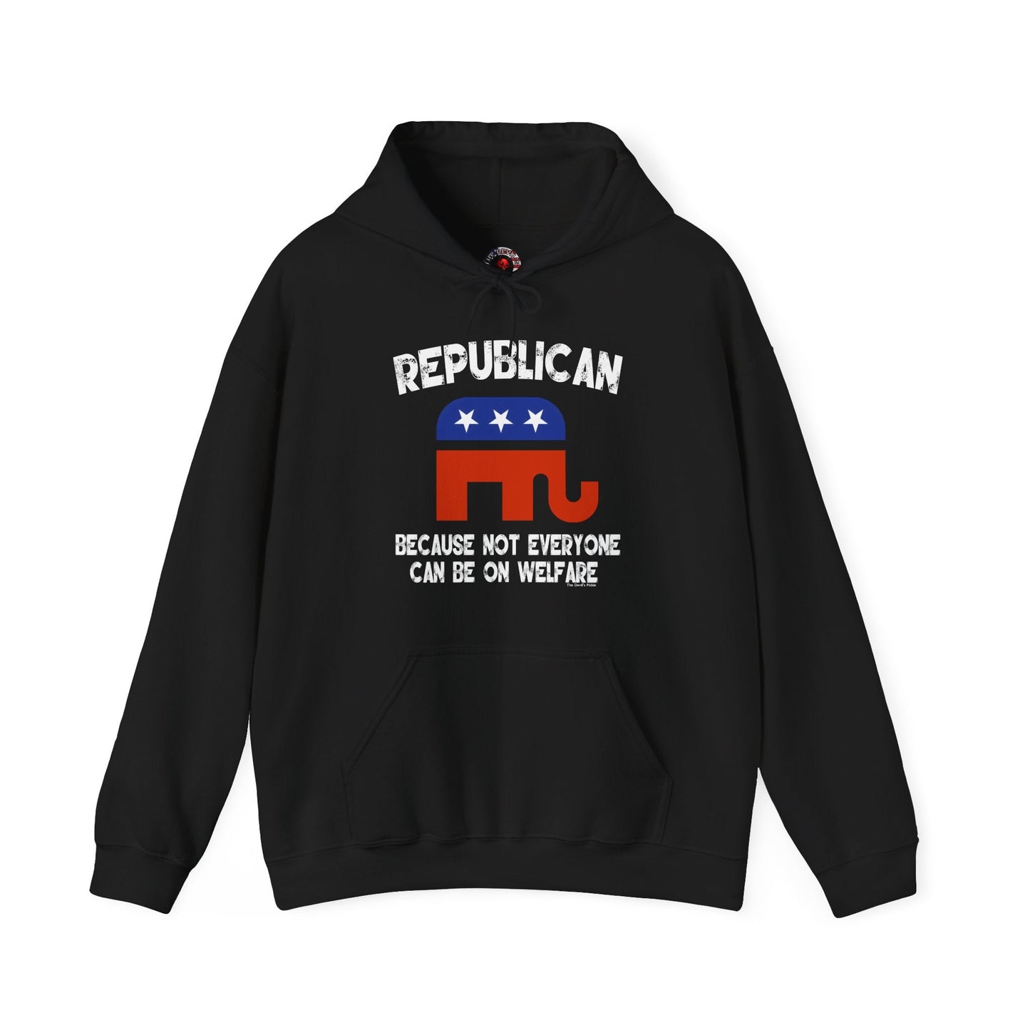 Republican Because Not Everyone Can Be On Welfare Hooded Sweatshirt The Devil's Pickle