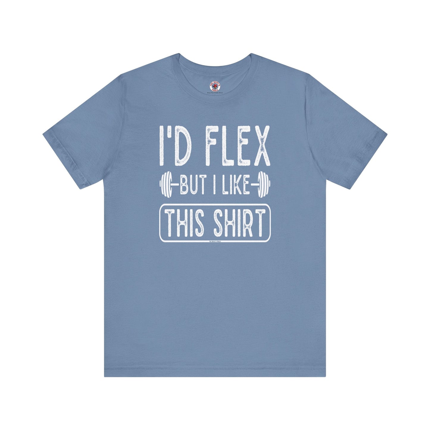 I'd Flex But I Like This Shirt T-Shirt The Devil's Pickle