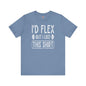 I'd Flex But I Like This Shirt T-Shirt The Devil's Pickle