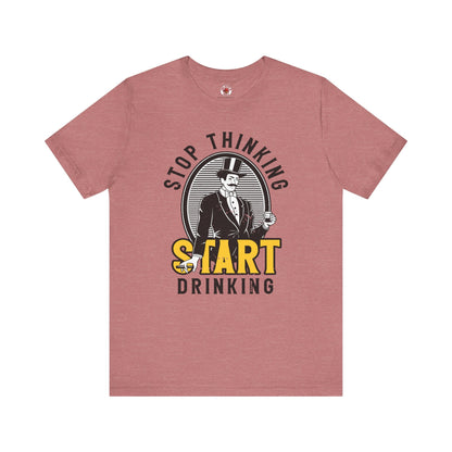 Stop Thinking Start Drinking T-Shirt The Devil's Pickle