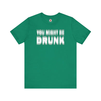 You Might Be Drunk T-Shirt The Devil's Pickle