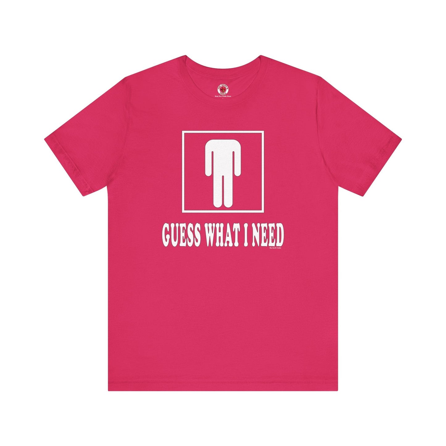 Guess What I Need T-Shirt The Devil's Pickle