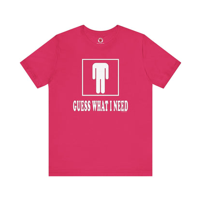 Guess What I Need T-Shirt The Devil's Pickle