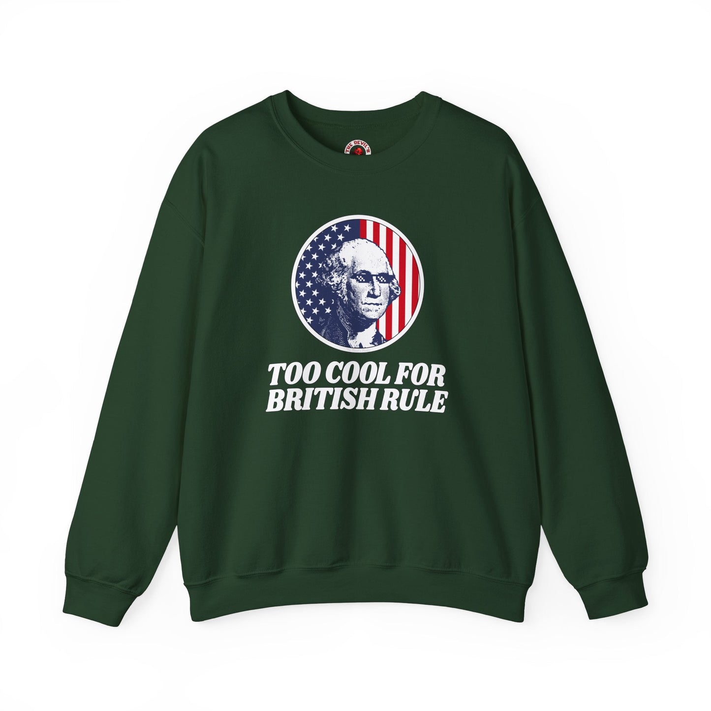 Too Cool For British Rule Crewneck Sweatshirt The Devil's Pickle