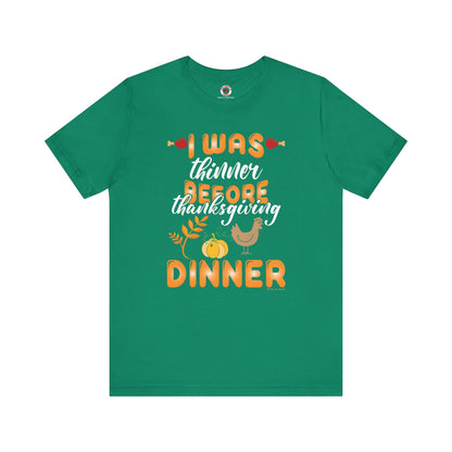 I Was Thinner Before Thanksgiving Dinner T-Shirt The Devil's Pickle