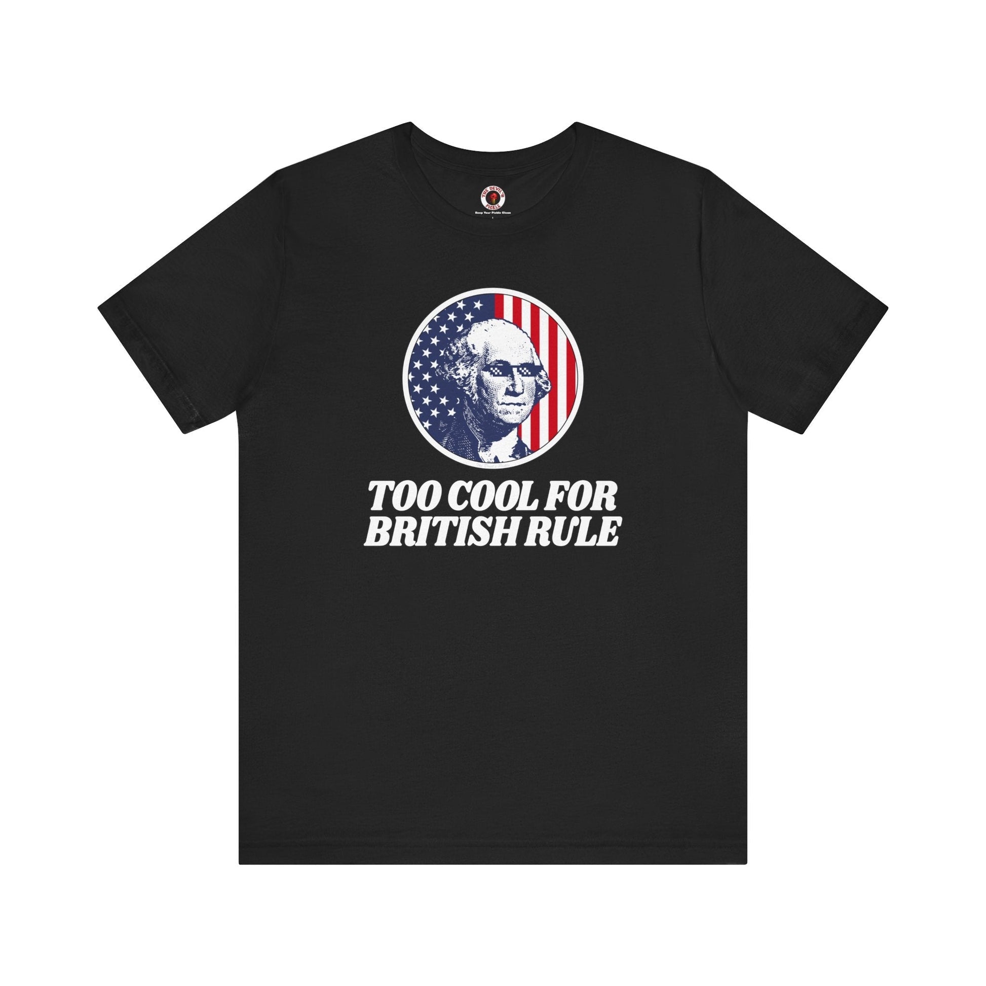 Too Cool For British Rule T-Shirt The Devil's Pickle