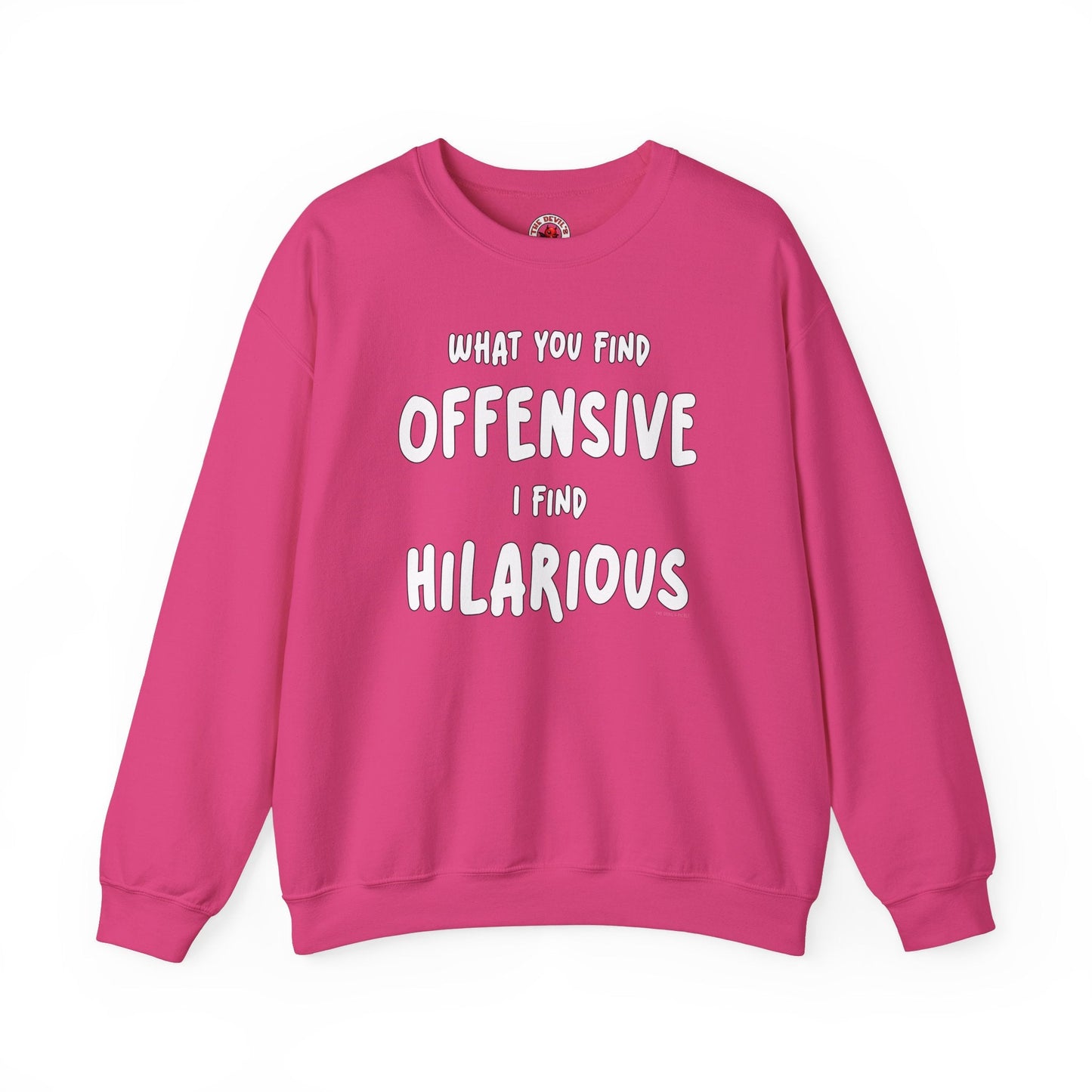 What You Find Offensive I Find Hilarious Crewneck Sweatshirt The Devil's Pickle