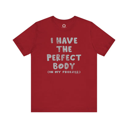 I Have The Perfect Body T-Shirt The Devil's Pickle