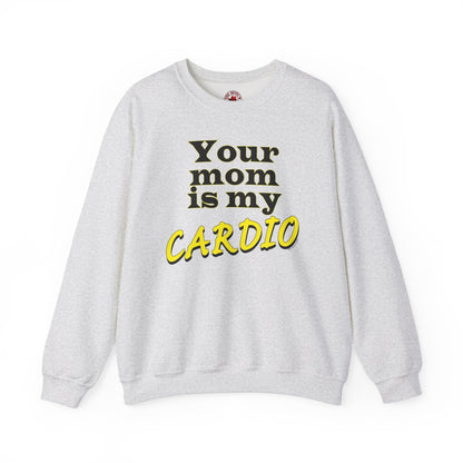 Your Mom is My Cardio Crewneck Sweatshirt The Devil's Pickle