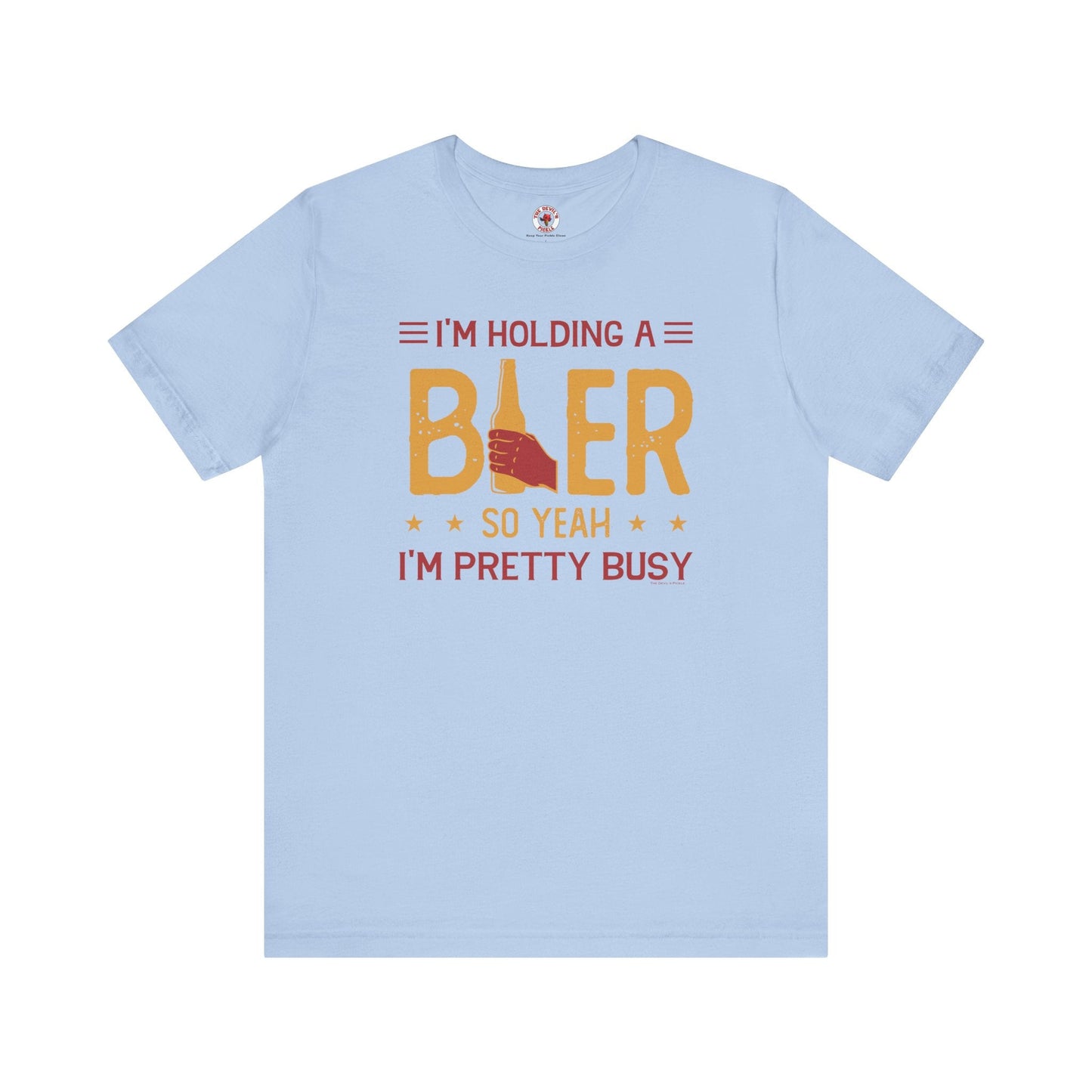 I'm Holding A Beer T-Shirt The Devil's Pickle