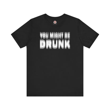 You Might Be Drunk T-Shirt The Devil's Pickle