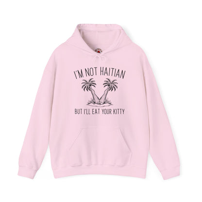 I'm Not Haitian But I'll Eat Your Kitty Hooded Sweatshirt The Devil's Pickle