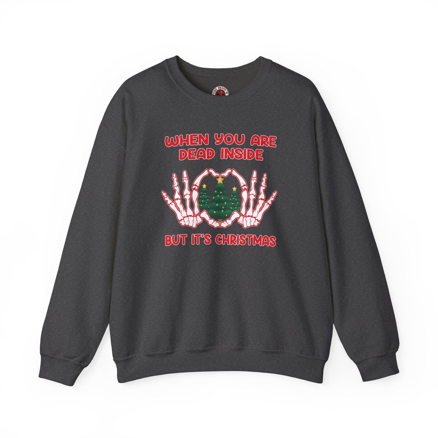 When You Are Dead Inside But It's Christmas Crewneck Sweatshirt The Devil's Pickle