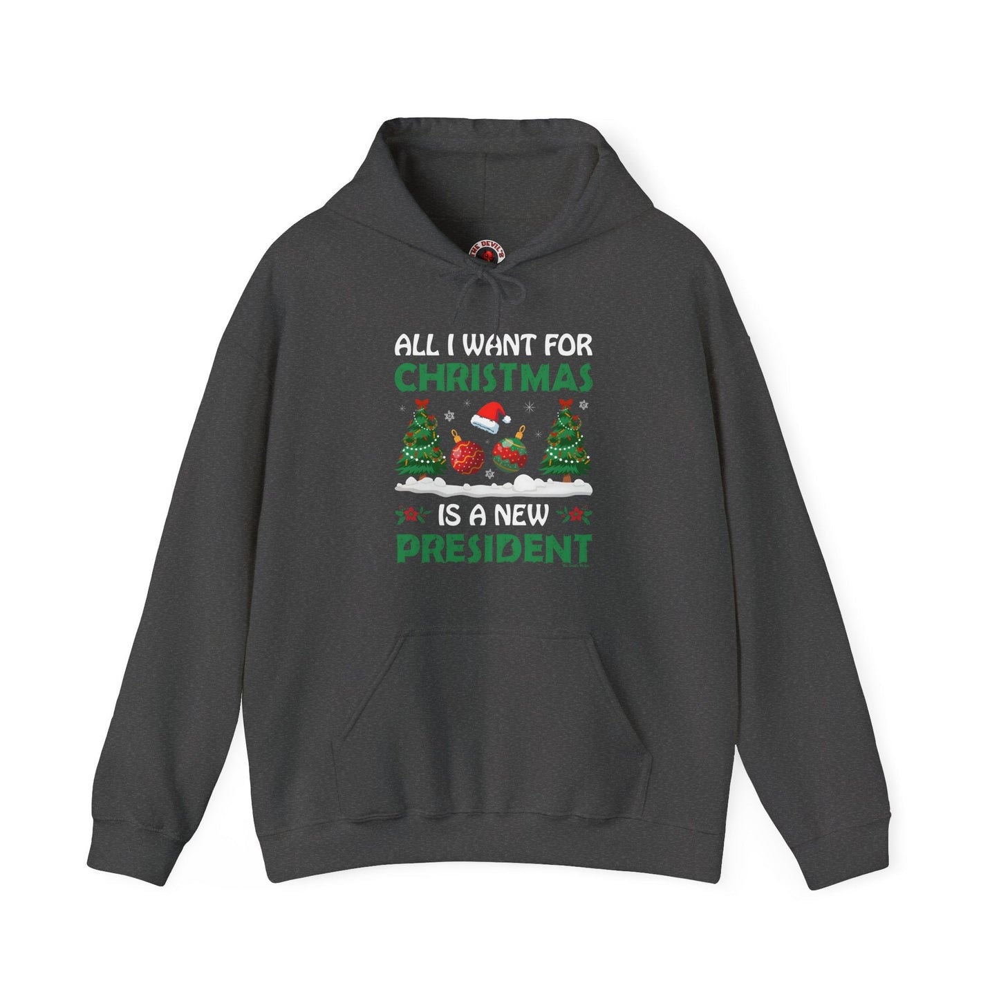 All I Want For Christmas Is A New President Hooded Sweatshirt The Devil's Pickle