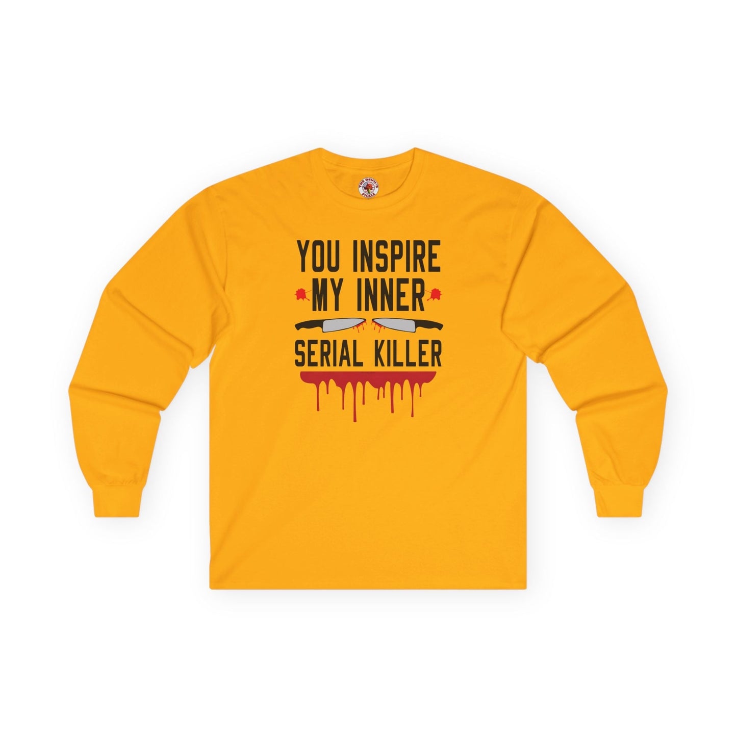 You Inspire My Inner Serial Killer Long Sleeve Tee The Devil's Pickle
