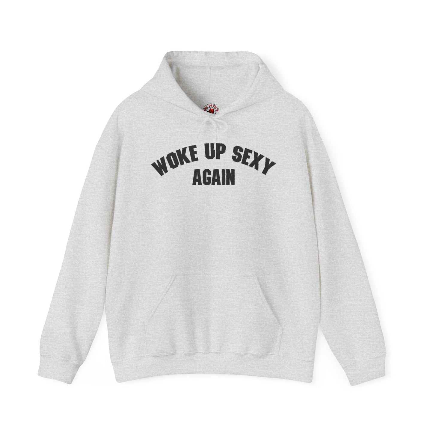Woke Up Sexy Again Hooded Sweatshirt The Devil's Pickle