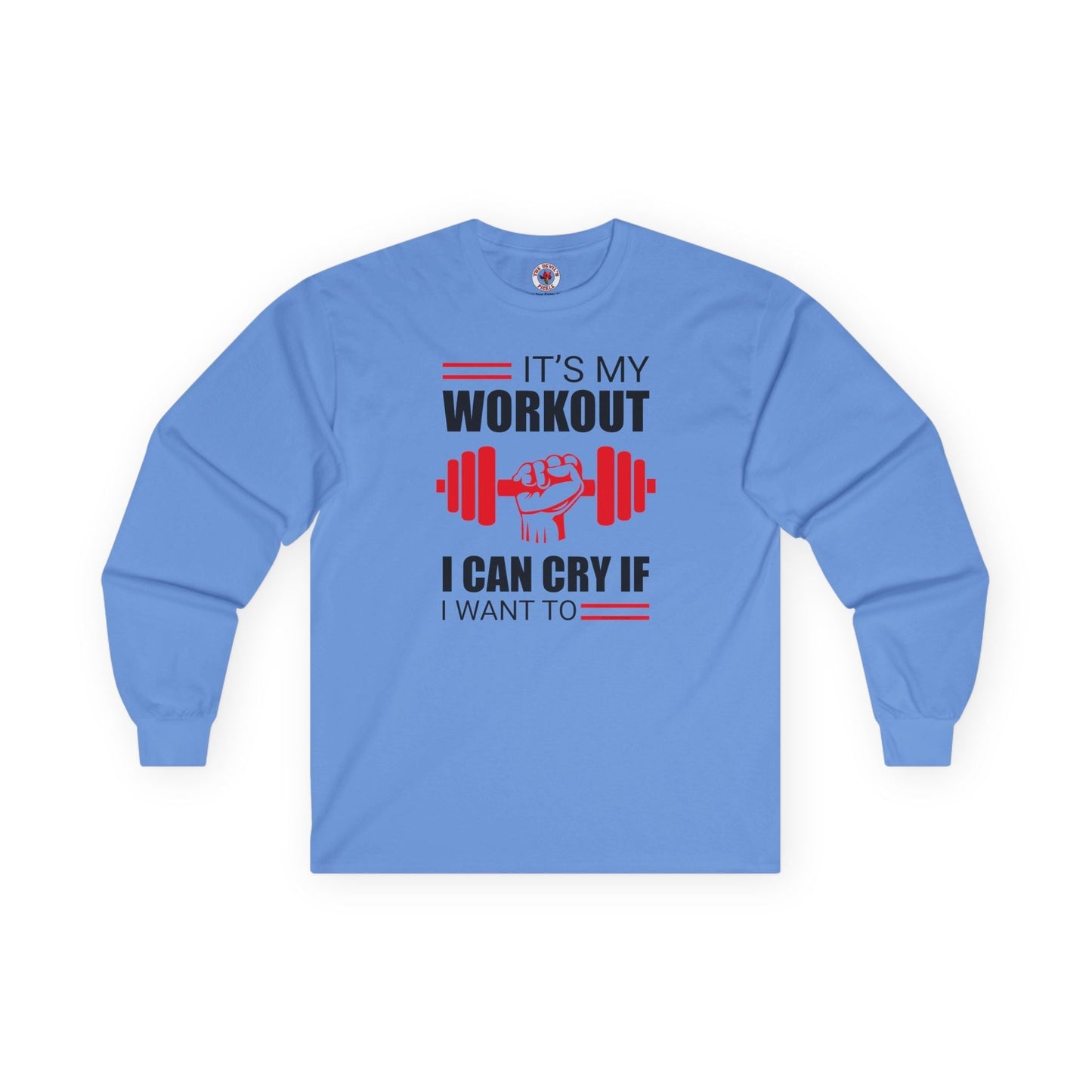 It's My Workout I Can Cry If I Want To Long Sleeve Tee The Devil's Pickle