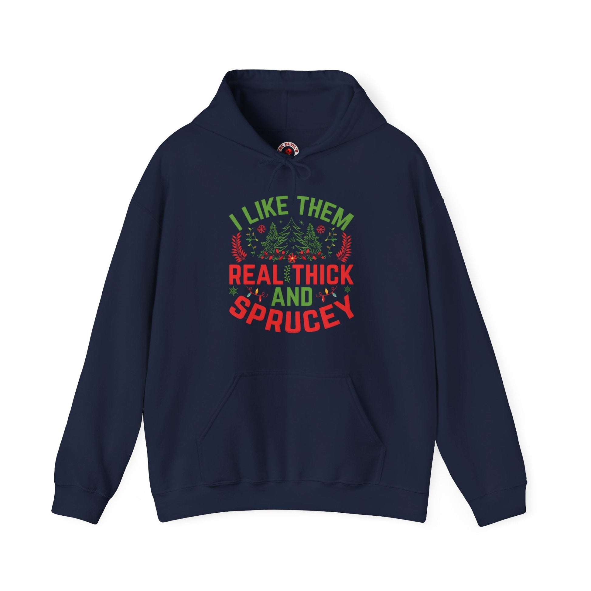 I Like them Thick And Sprucey Hooded Sweatshirt The Devil's Pickle