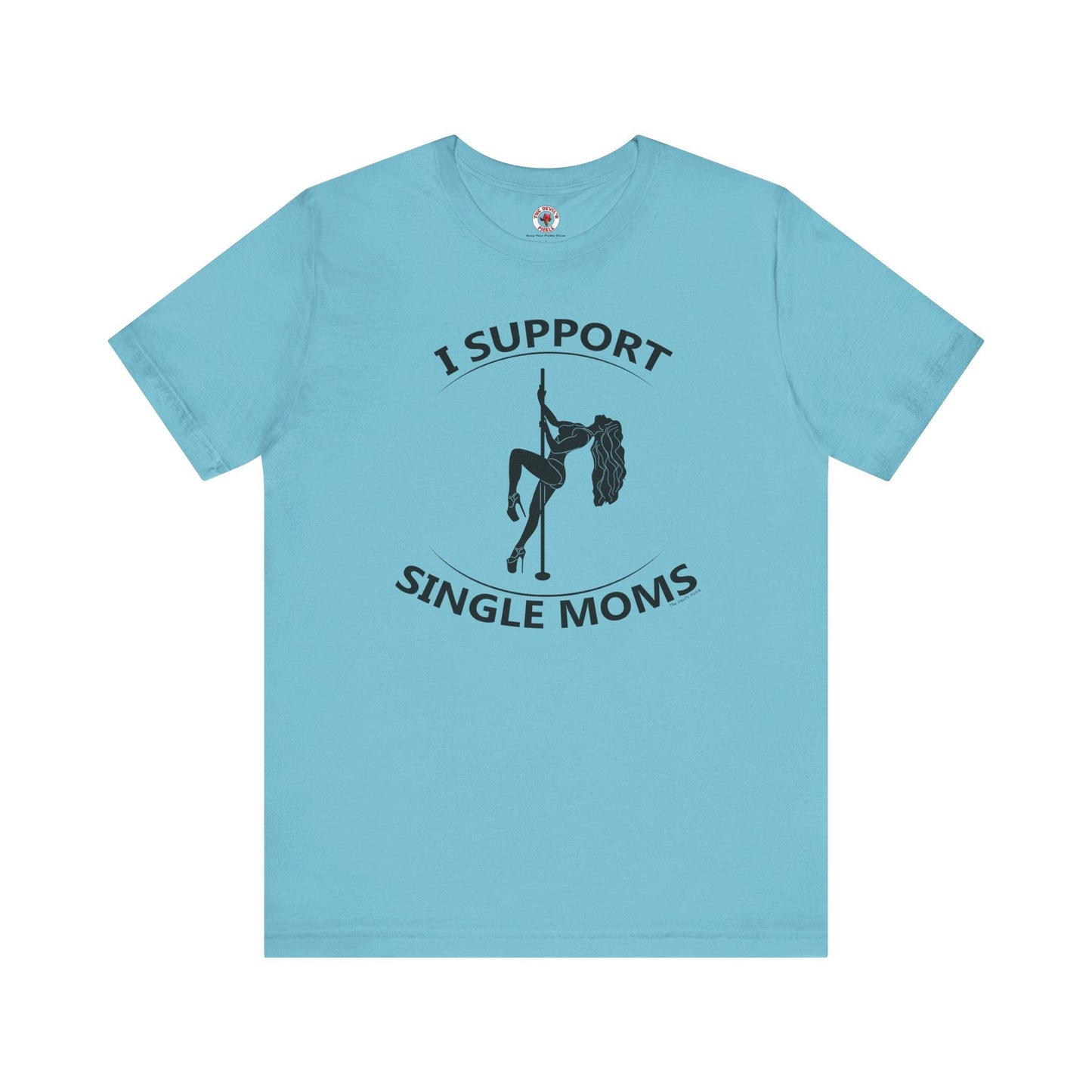 I Support Single Moms T-Shirt The Devil's Pickle
