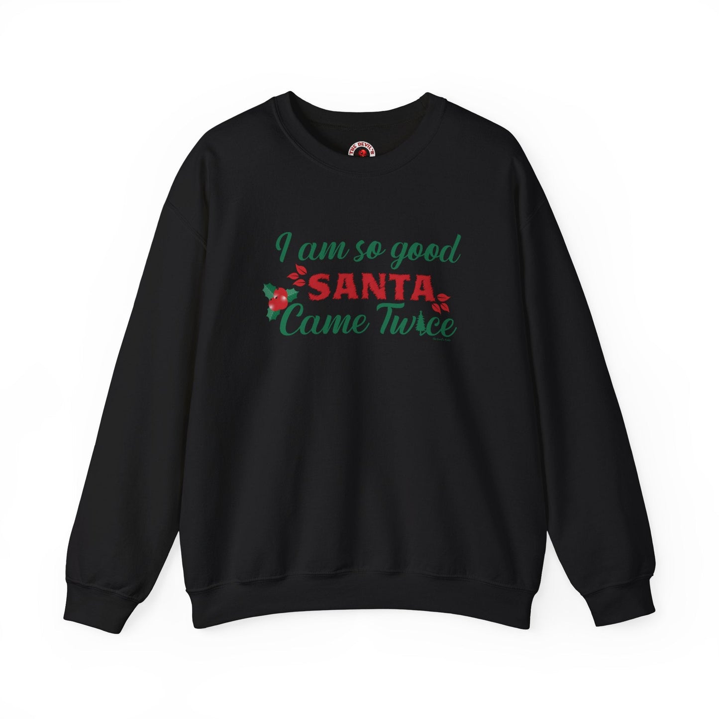 I'm So Good Santa Came Twice Crewneck Sweatshirt The Devil's Pickle