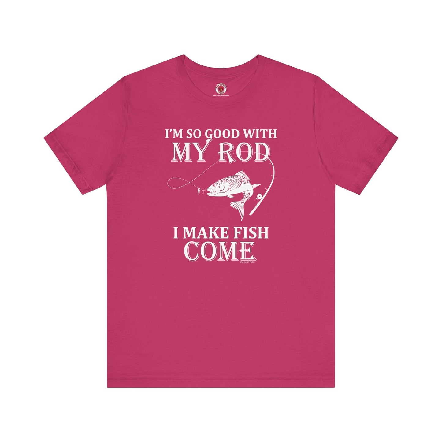 I'm So Good With My Rod T-Shirt The Devil's Pickle