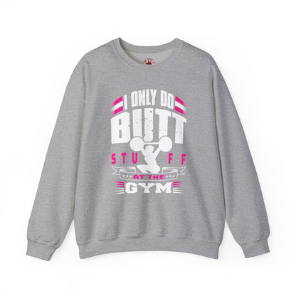 I Only Do Butt Stuff At The Gym Crewneck Sweatshirt The Devil's Pickle