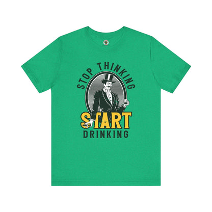 Stop Thinking Start Drinking T-Shirt The Devil's Pickle