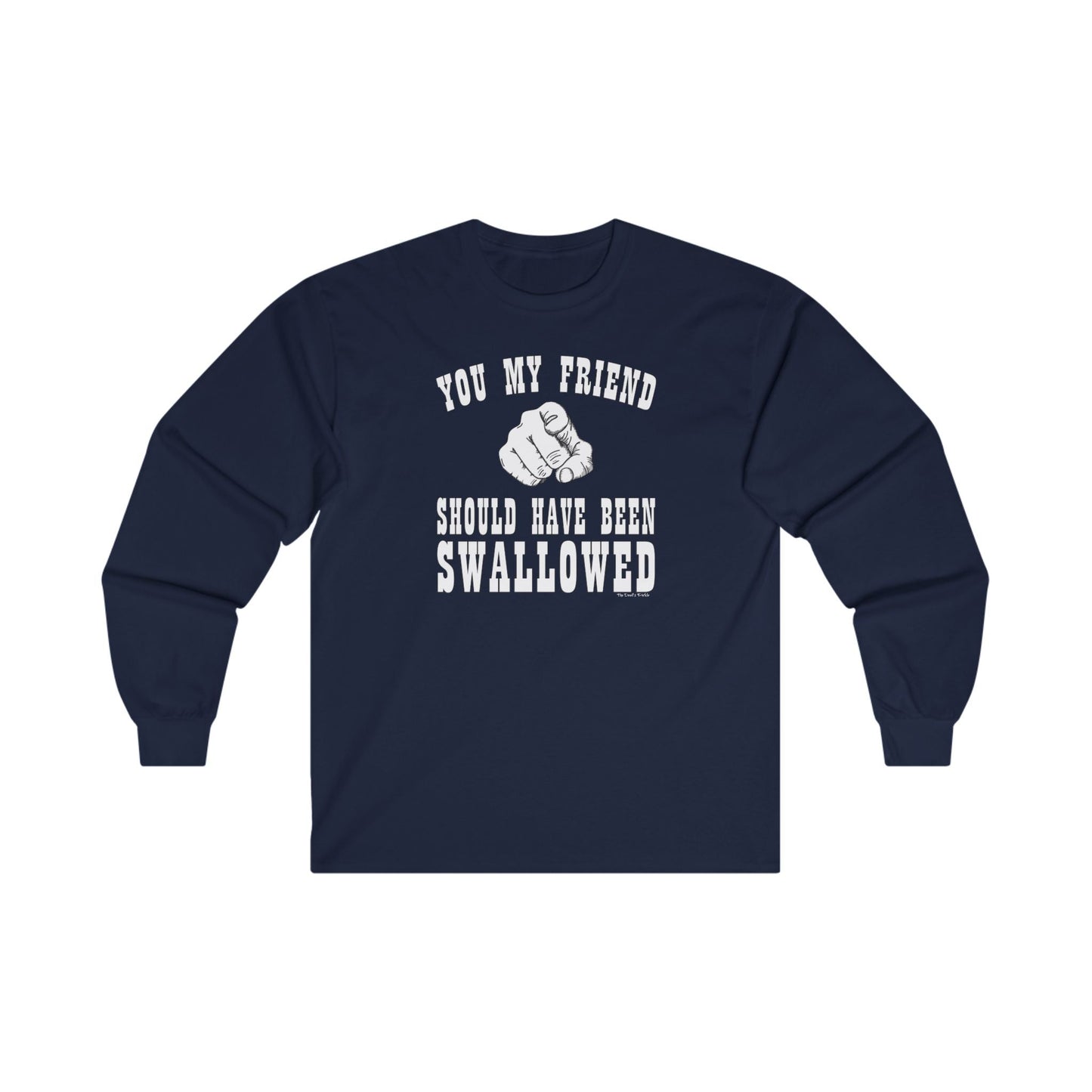 You My Friend Should Have Been Swallowed Long Sleeve Tee The Devil's Pickle