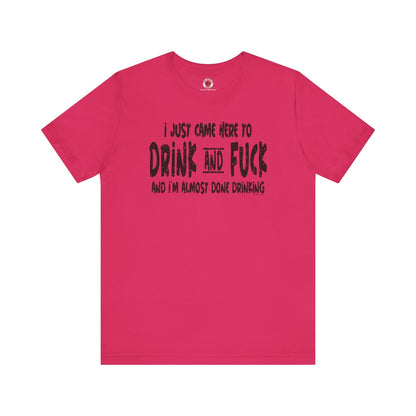 I'm Just Here To Drink And Fuck T-Shirt The Devil's Pickle
