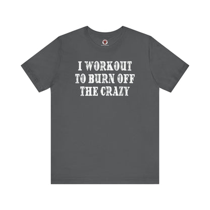 I Workout To Burn Off The Crazy T-Shirt The Devil's Pickle
