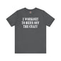 I Workout To Burn Off The Crazy T-Shirt The Devil's Pickle