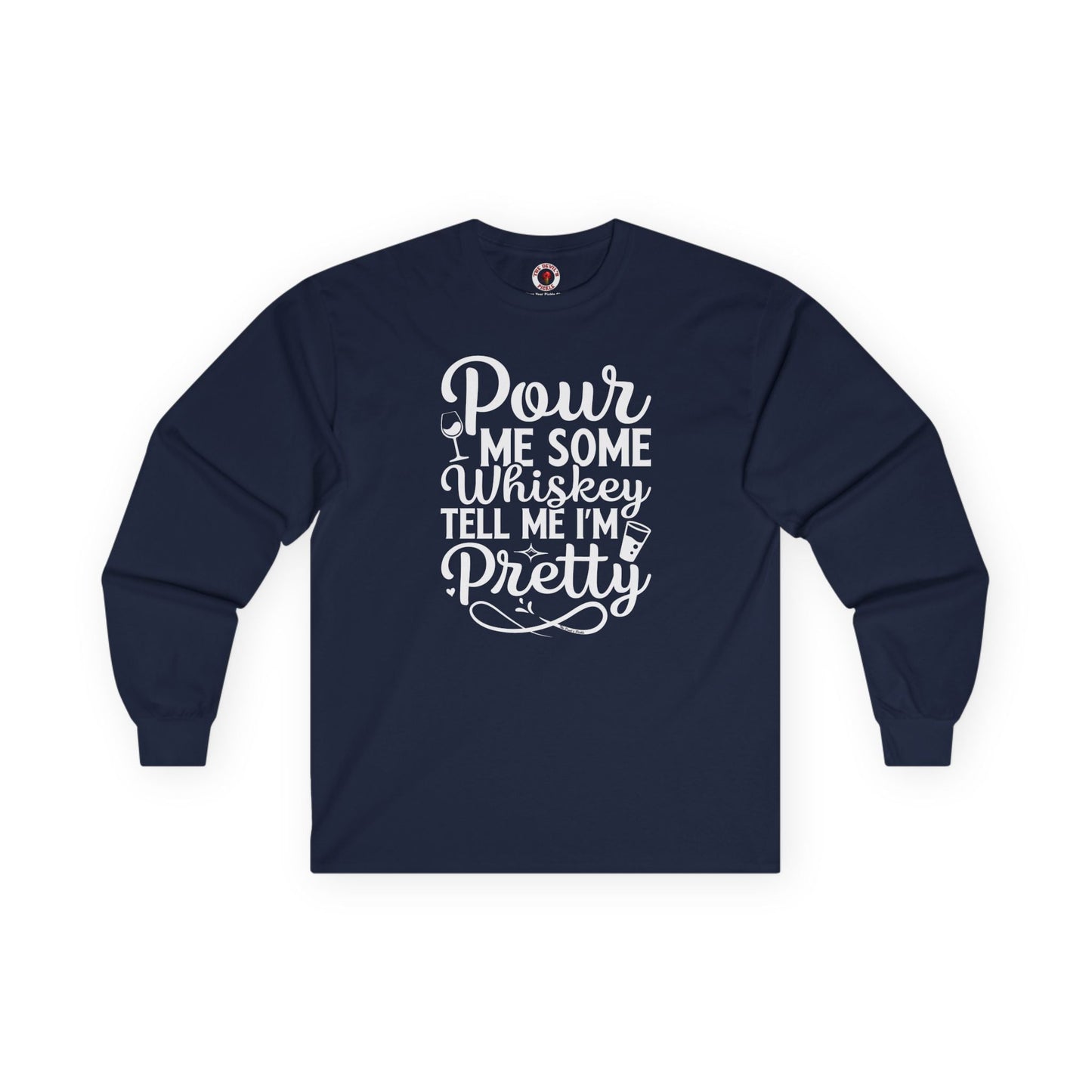 Pour Me Some Whiskey Tell Me I'm Pretty Long Sleeve Tee The Devil's Pickle