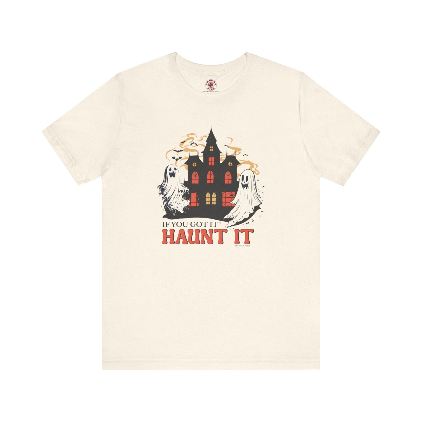 If You Got It Haunt It T-Shirt The Devil's Pickle
