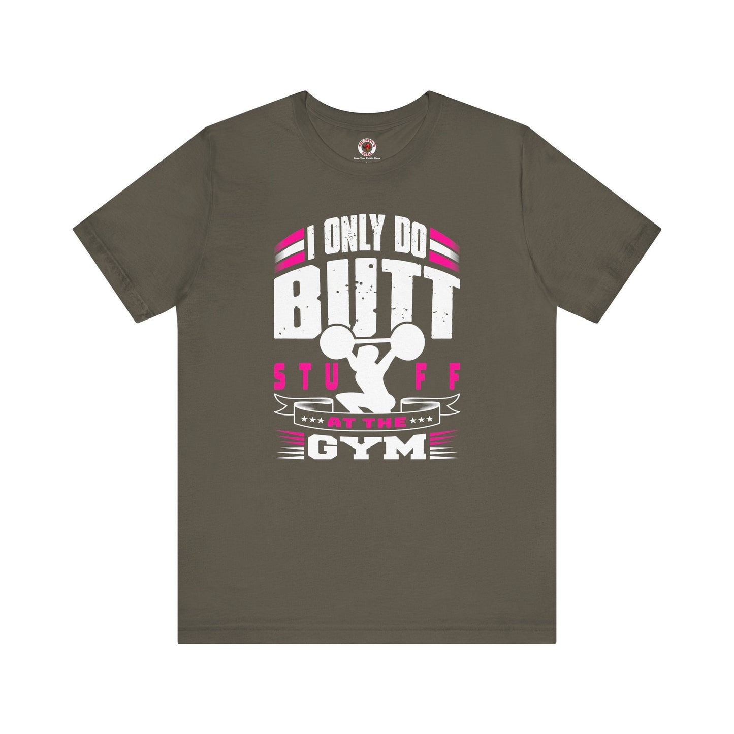 I Only Do Butt Stuff At The Gym T-Shirt The Devil's Pickle
