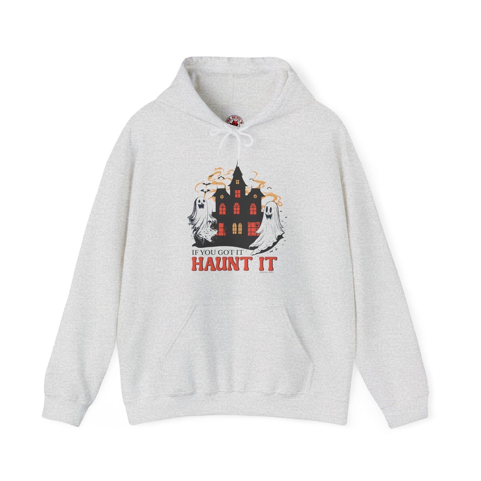 If You Got It Haunt It Hooded Sweatshirt The Devil's Pickle