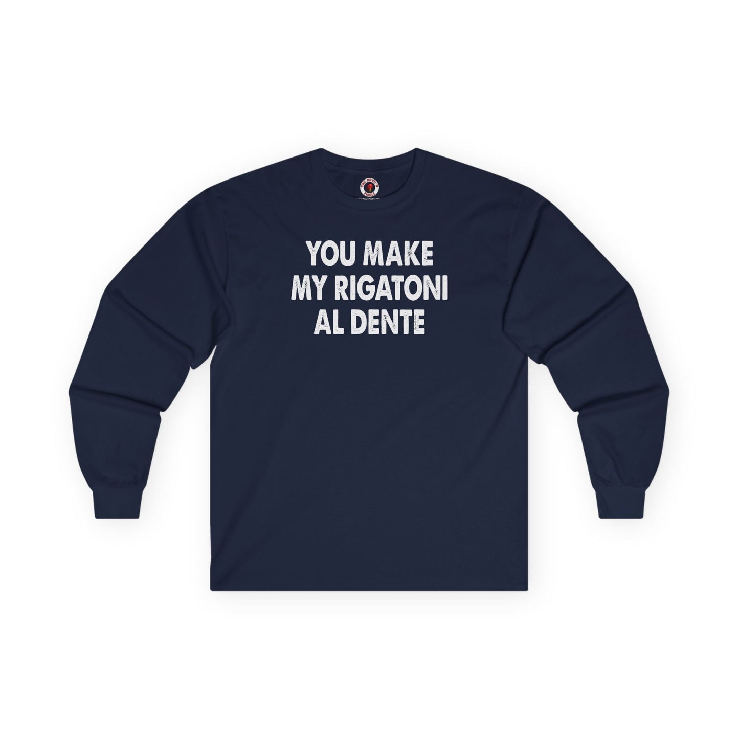 You Make My Rigatoni Al Dente Long Sleeve Tee The Devil's Pickle