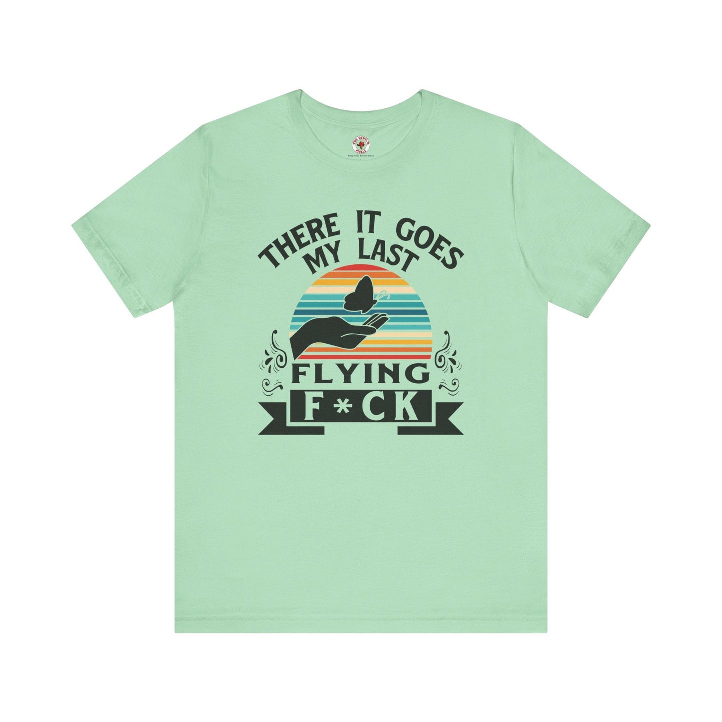 There It Goes My Last Flying Fuck T-Shirt The Devil's Pickle