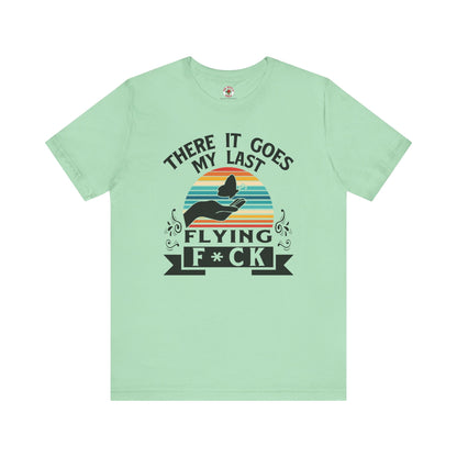 There It Goes My Last Flying Fuck T-Shirt The Devil's Pickle