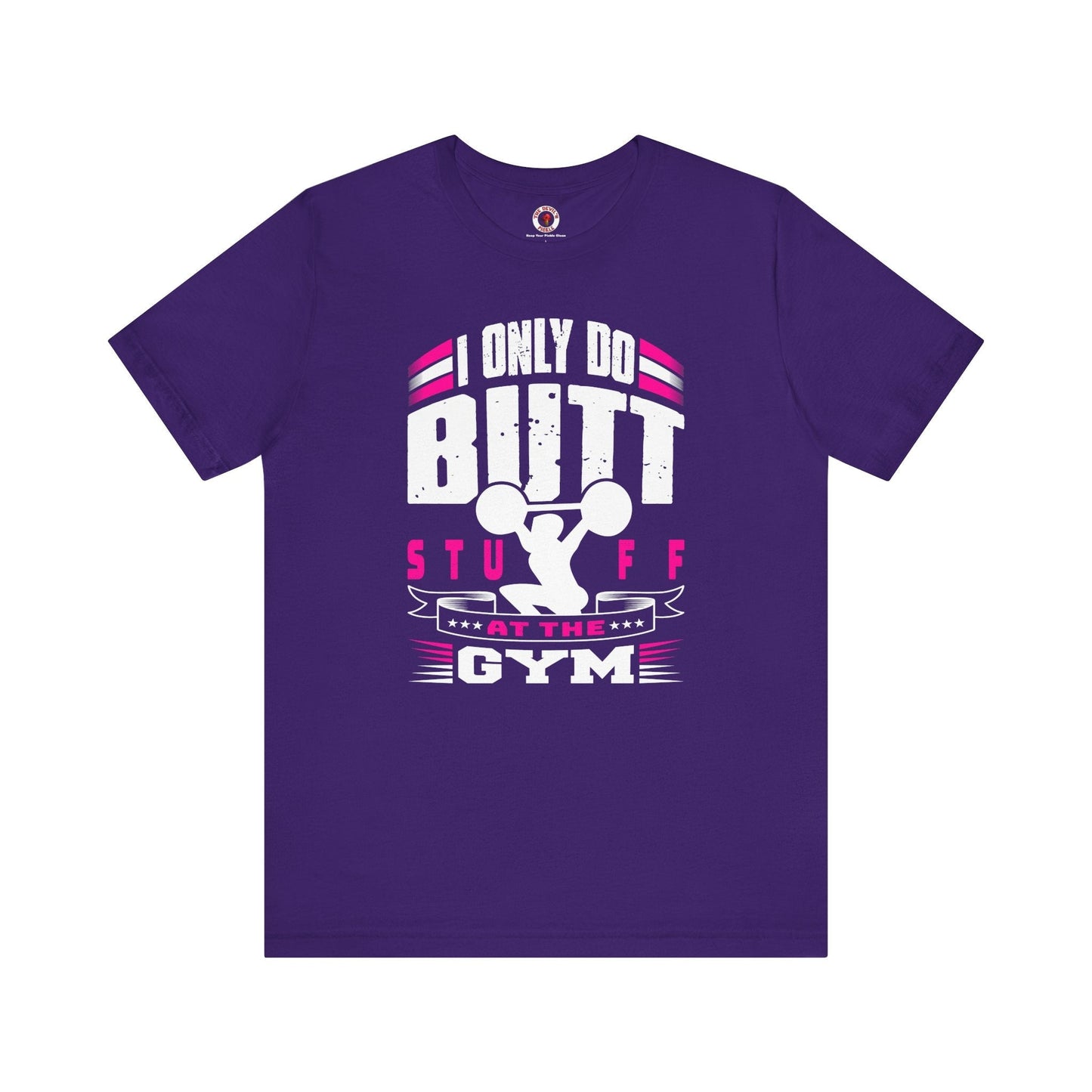 I Only Do Butt Stuff At The Gym T-Shirt The Devil's Pickle