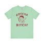 Gotcha Bitch T-Shirt The Devil's Pickle