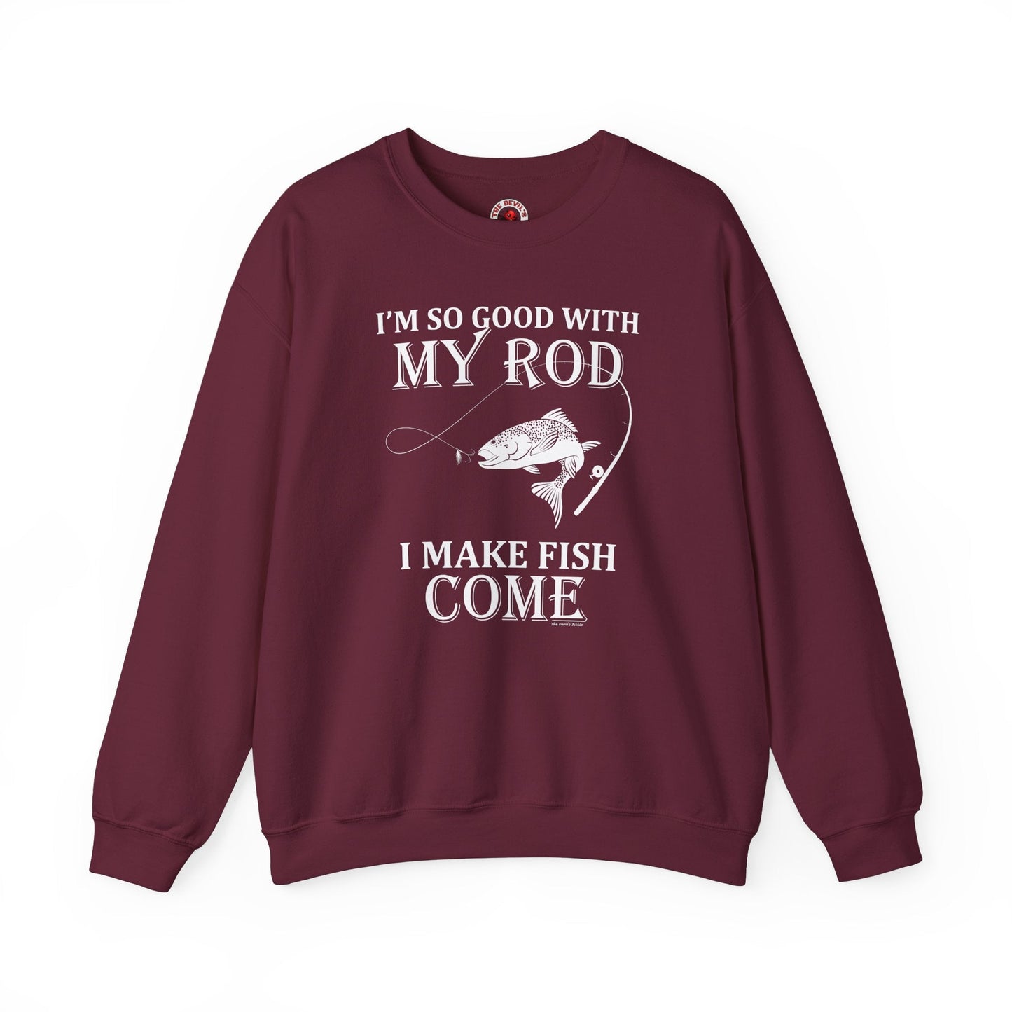 I'm So Good With My Rod Crewneck Sweatshirt The Devil's Pickle