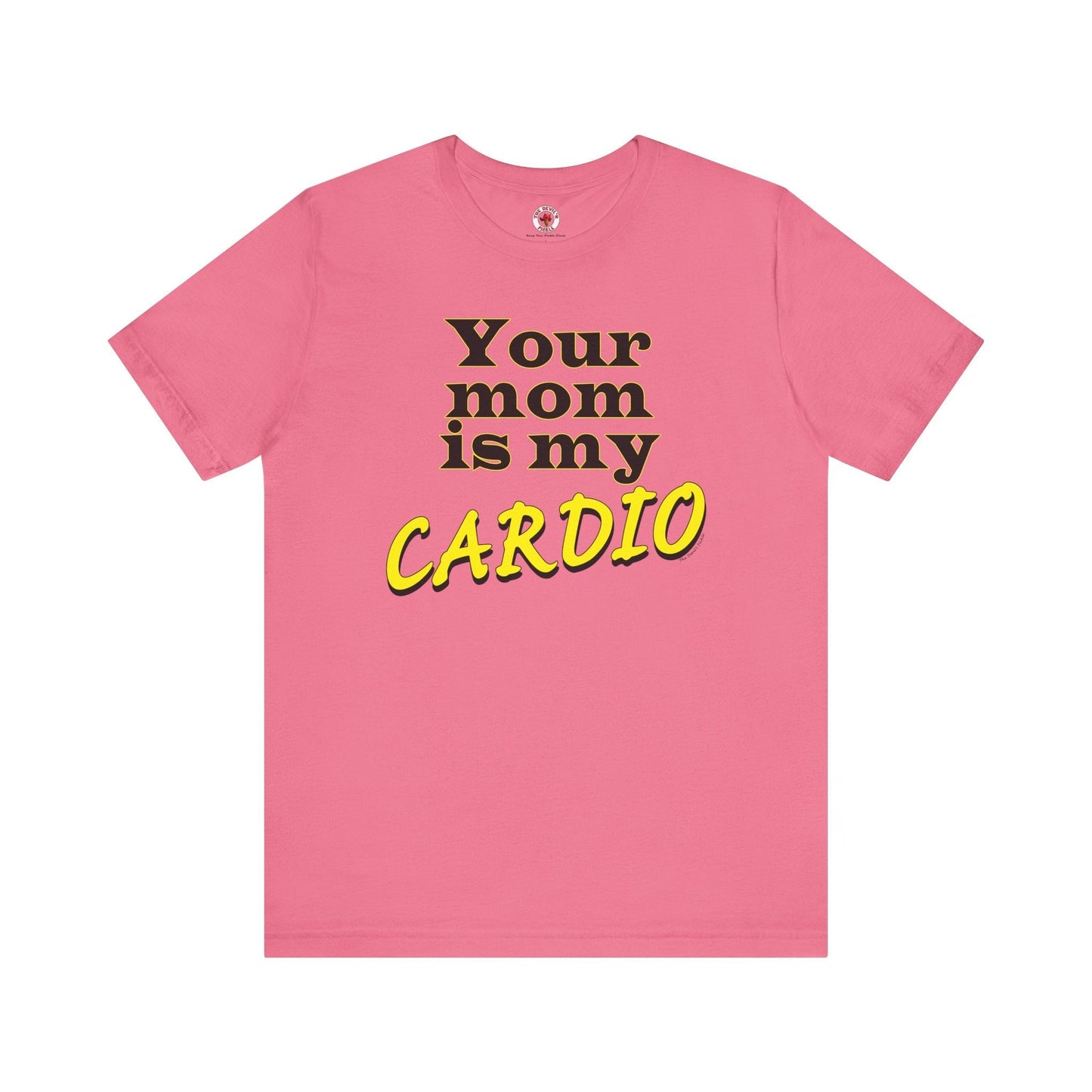 Your Mom is My Cardio T-Shirt The Devil's Pickle