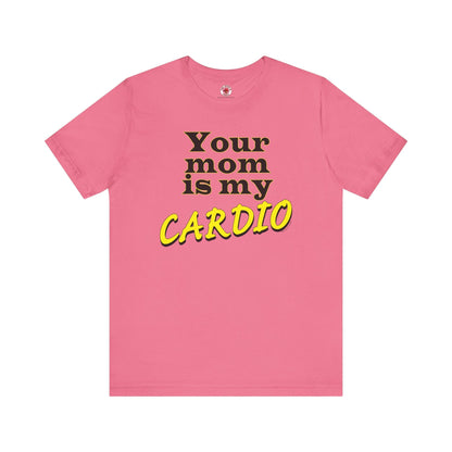 Your Mom is My Cardio T-Shirt The Devil's Pickle