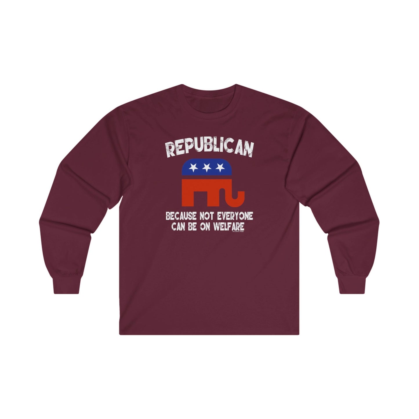 Republican Because Not Everyone Can Be On Welfare Long Sleeve Tee The Devil's Pickle