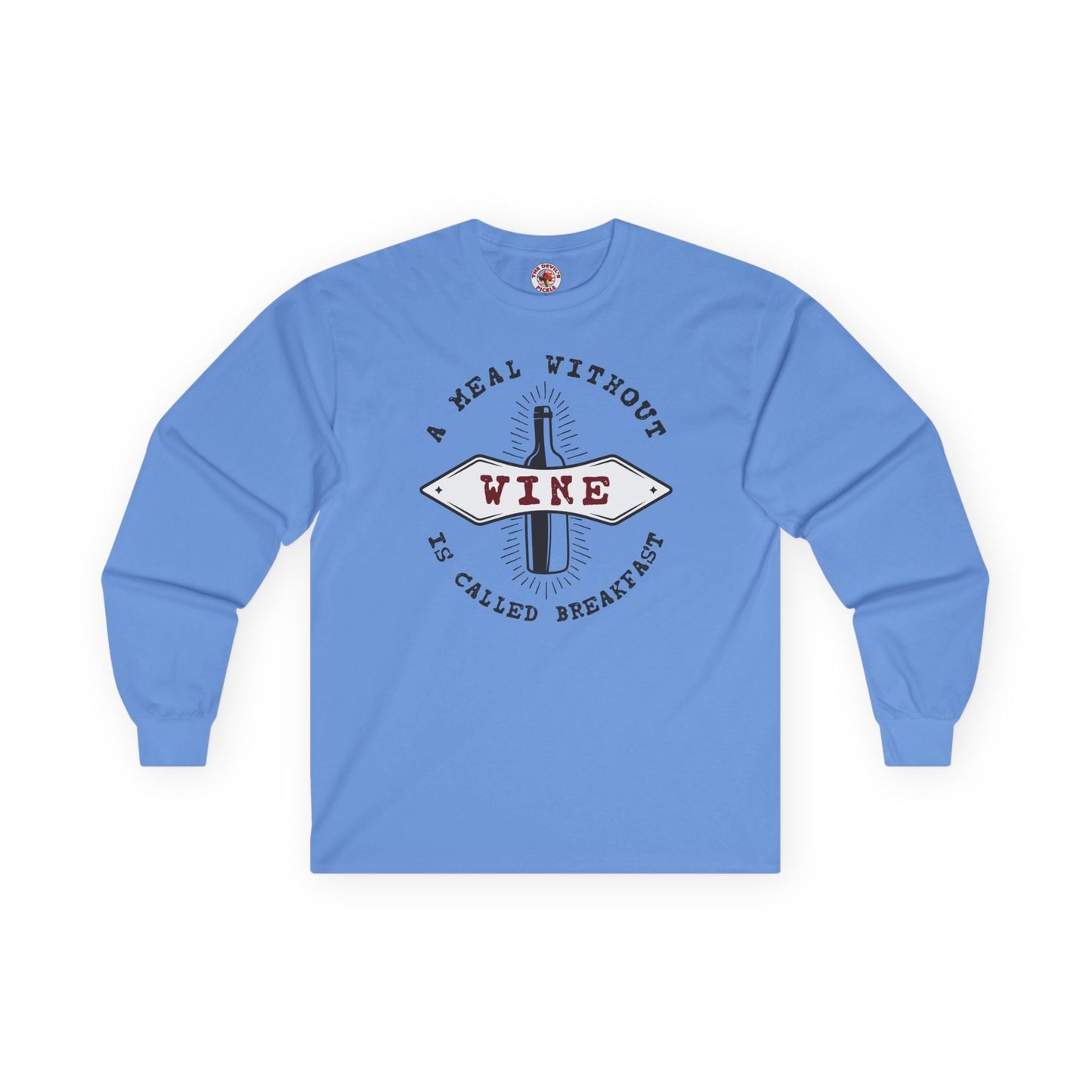 A Meal Without Wine Is Called Breakfast Long Sleeve Tee The Devil's Pickle
