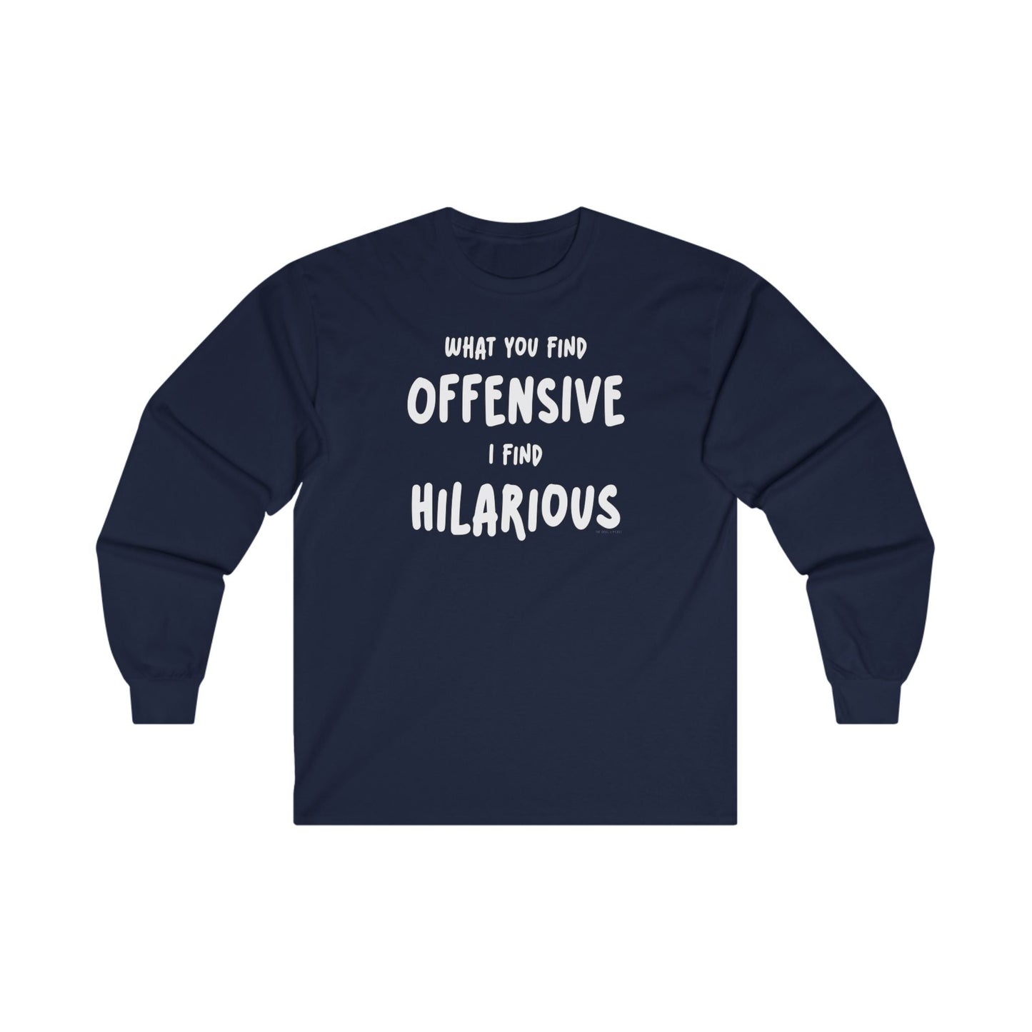 What You Find Offensive I Find Hilarious Long Sleeve Tee The Devil's Pickle
