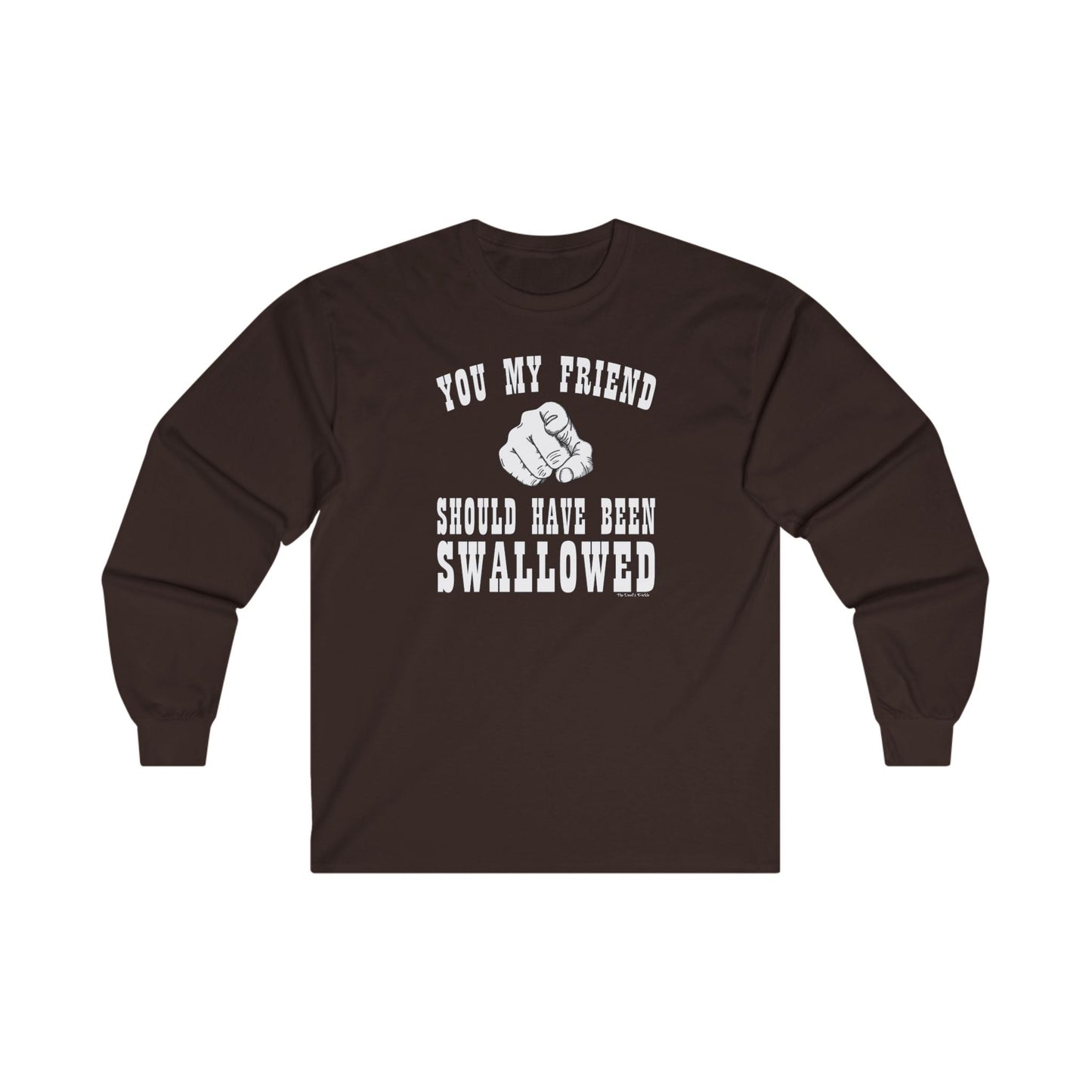 You My Friend Should Have Been Swallowed Long Sleeve Tee The Devil's Pickle